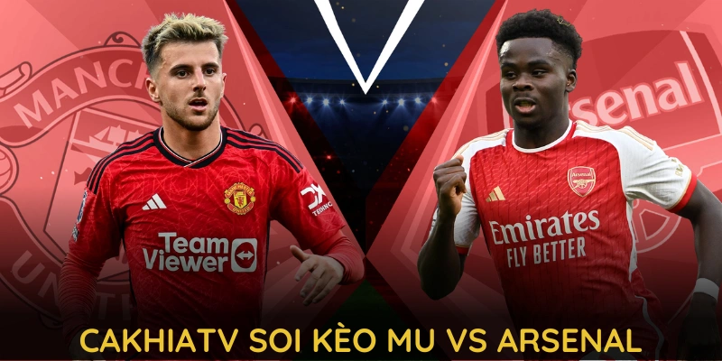 Soi Kèo MU vs Arsenal: 23h30 - 09/03 Tại CAKHIATV 4 Cùng các chuyên gia đến từ CAKHIATV soi kèo MU vs Arsenal