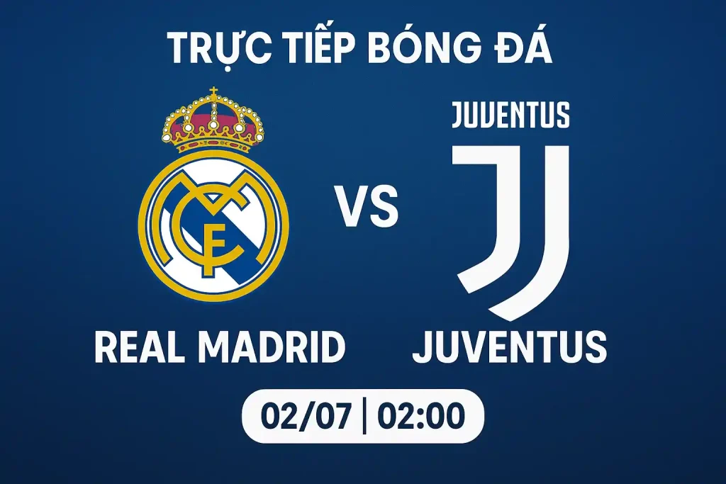 Link trực tiếp bóng đá Real Madrid vs Juventus 02/07 - 02:00 1 Trực tiếp bóng đá Real Madrid vs Juventus 02/07 lúc 02:00